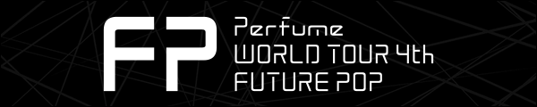 Perfume WORLD TOUR 4th FUTURE POP