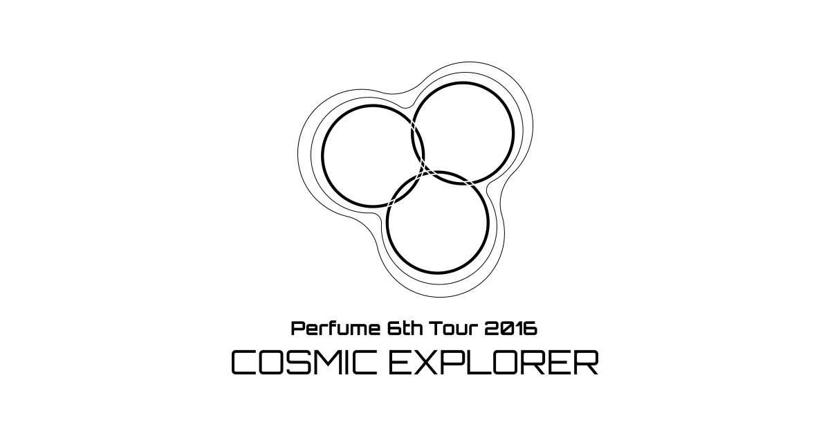 Perfume 6th Tour 2016 「COSMIC EXPLORER」