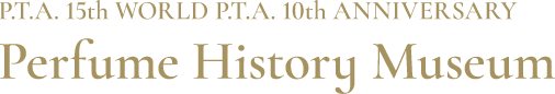 P.T.A. 15th WORLD P.T.A. 10th ANNIVERSARY Perfume History Museum