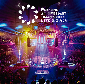 Perfume Anniversary 10days 2015 PPPPPPPPPP「LIVE ３：５：６：９ ...