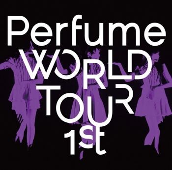 Perfume WORLD TOUR 1st」DVDリリース決定!! ｜ News ｜ Perfume